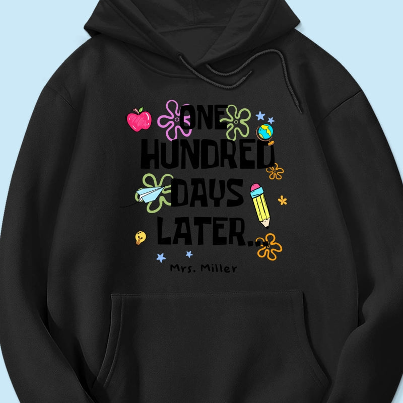One Hundred Days Later 100 Days Of School Celebration - Personalized Shirt