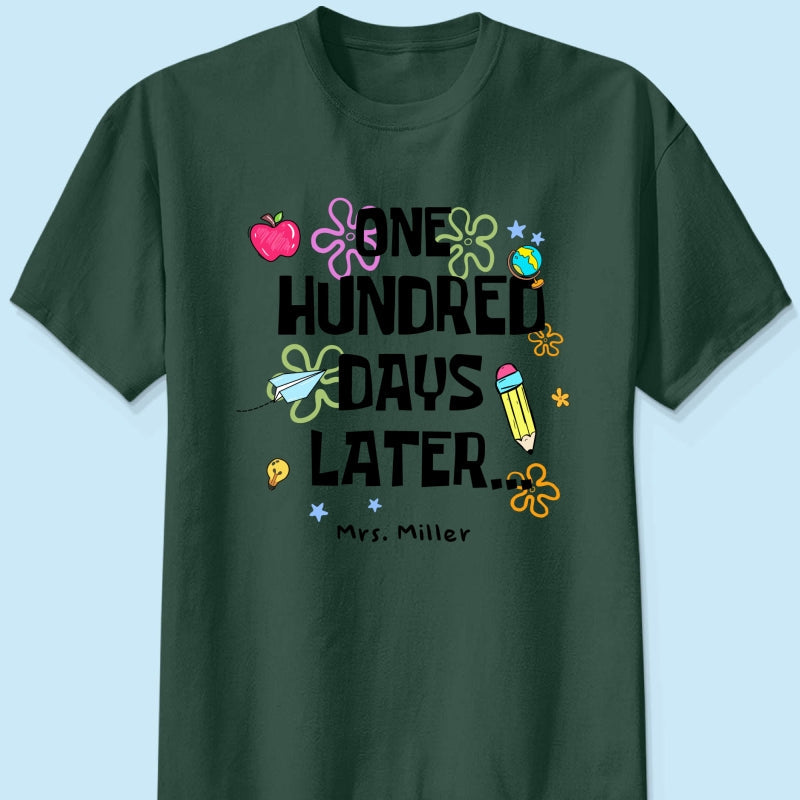 One Hundred Days Later 100 Days Of School Celebration - Personalized Shirt