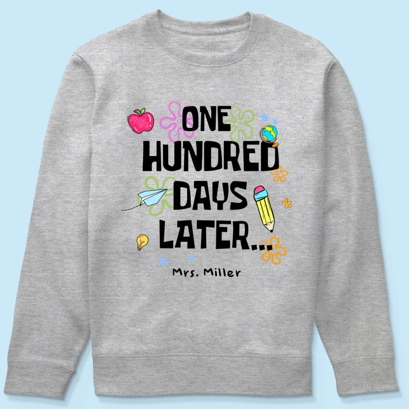 One Hundred Days Later 100 Days Of School Celebration - Personalized Shirt