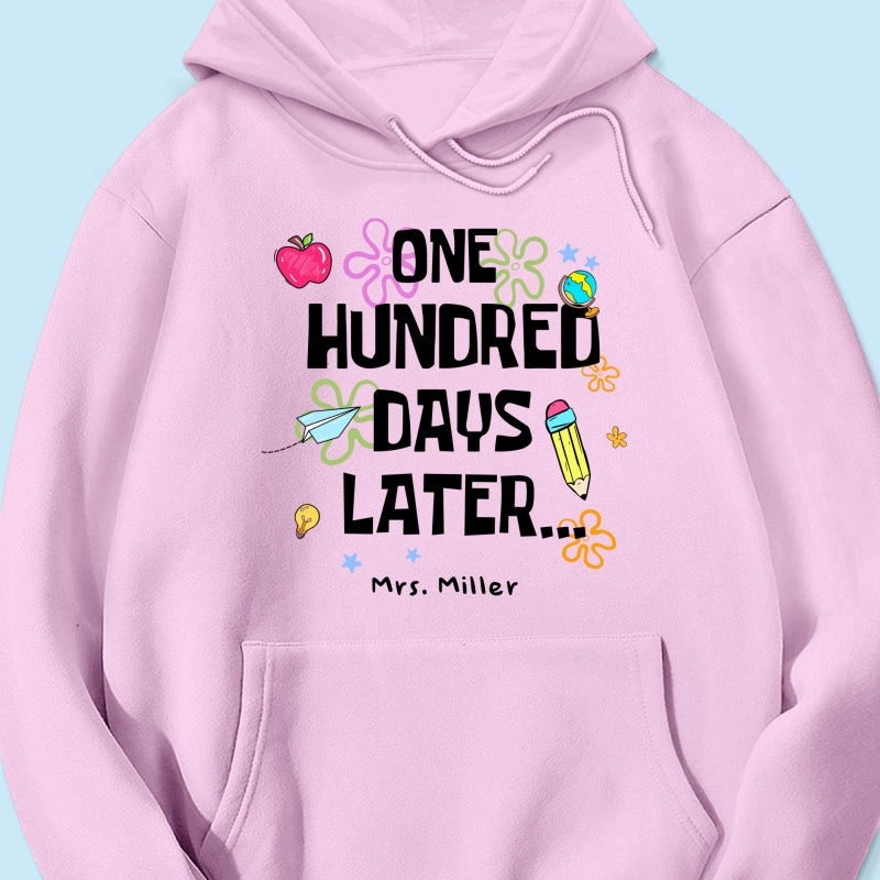 One Hundred Days Later 100 Days Of School Celebration - Personalized Shirt