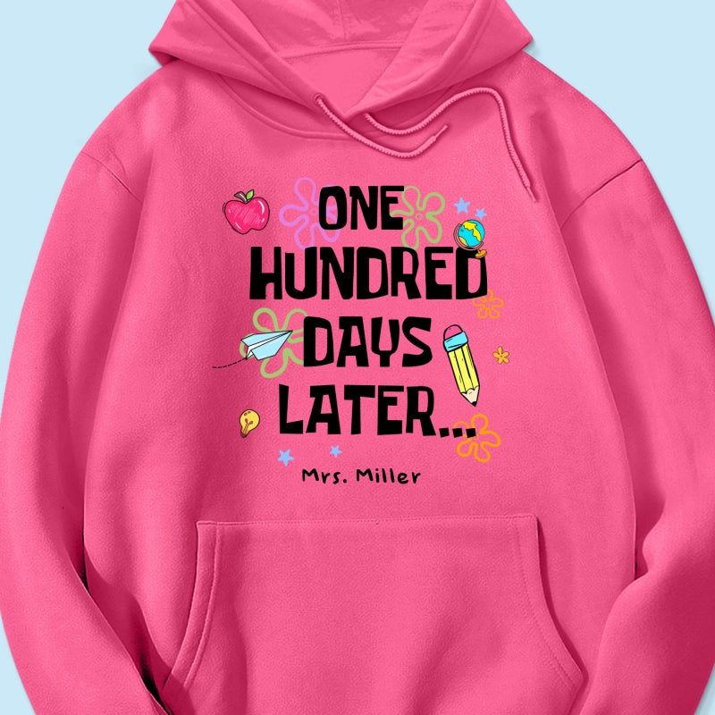 One Hundred Days Later 100 Days Of School Celebration - Personalized Shirt