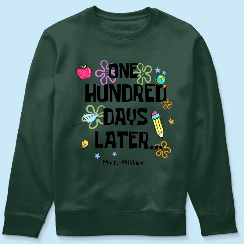 One Hundred Days Later 100 Days Of School Celebration - Personalized Shirt