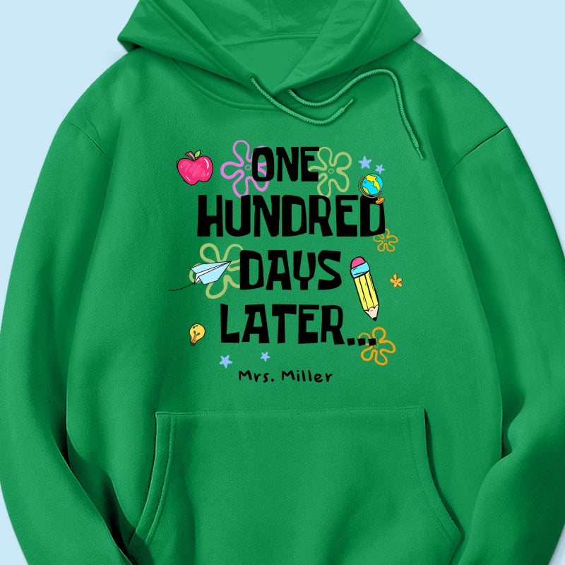 One Hundred Days Later 100 Days Of School Celebration - Personalized Shirt