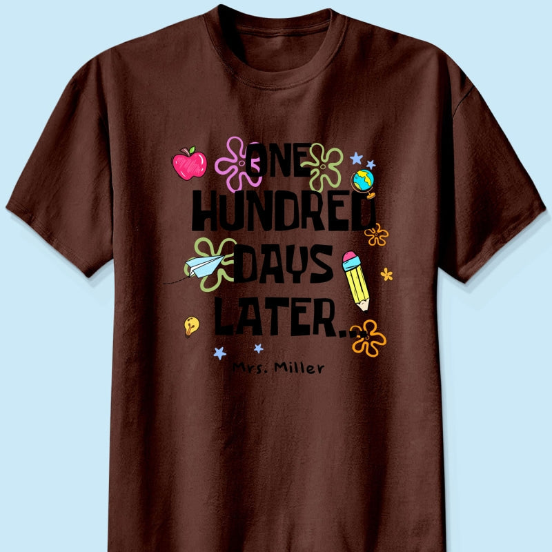 One Hundred Days Later 100 Days Of School Celebration - Personalized Shirt