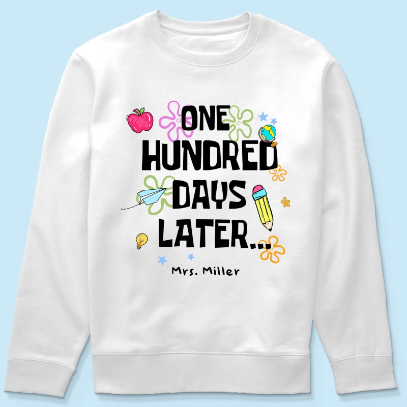 One Hundred Days Later 100 Days Of School Celebration - Personalized Shirt