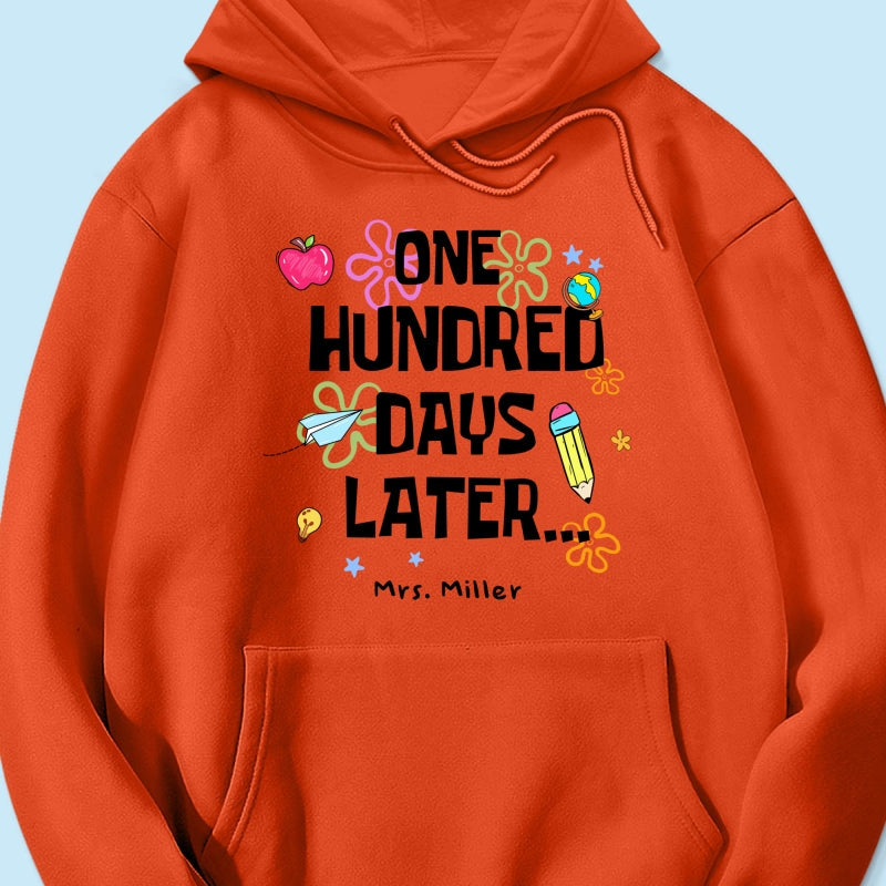 One Hundred Days Later 100 Days Of School Celebration - Personalized Shirt