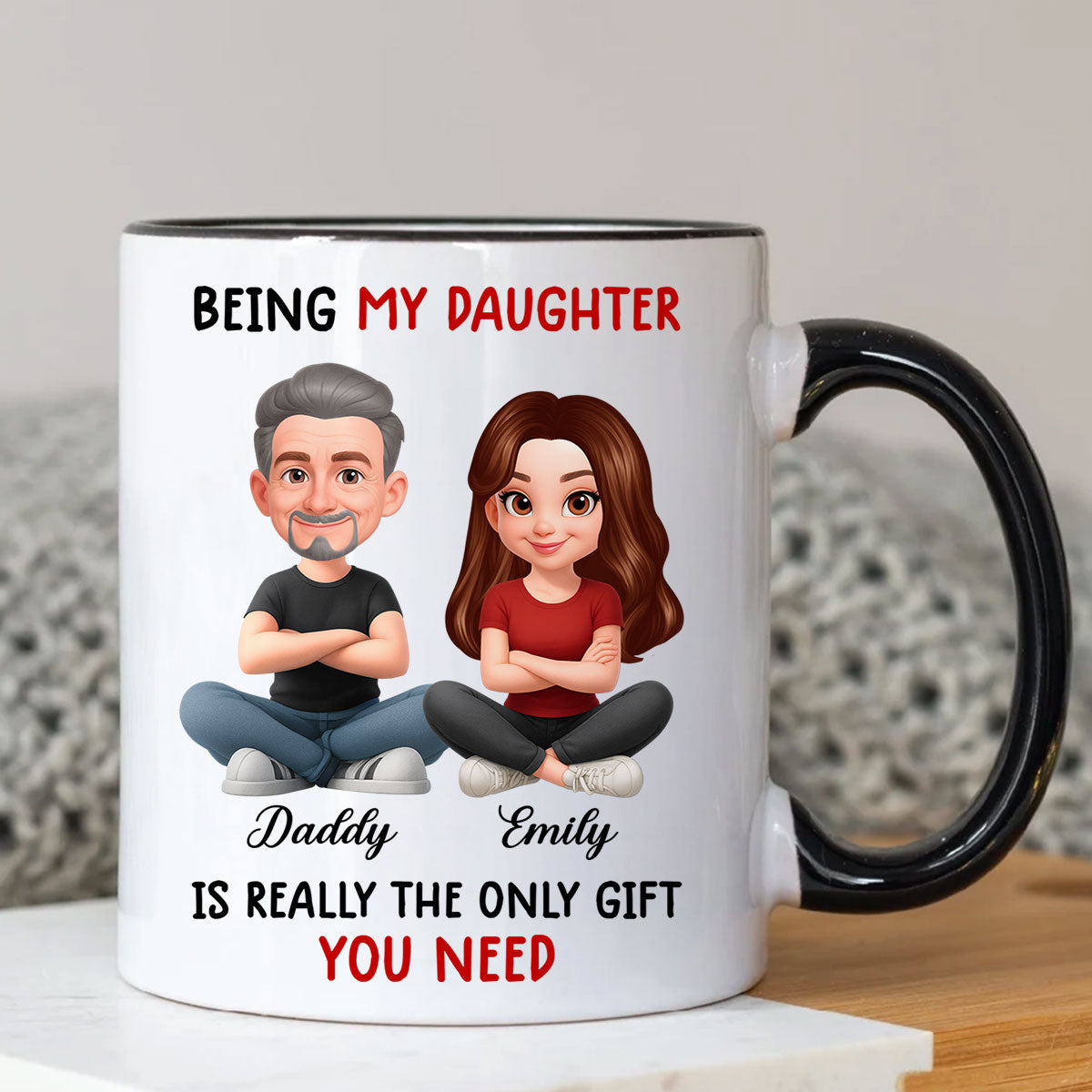 Being My Daughter is the Only Gift You Need - Personalized Mug - Funny Christmas Gift from Dad to Daughter