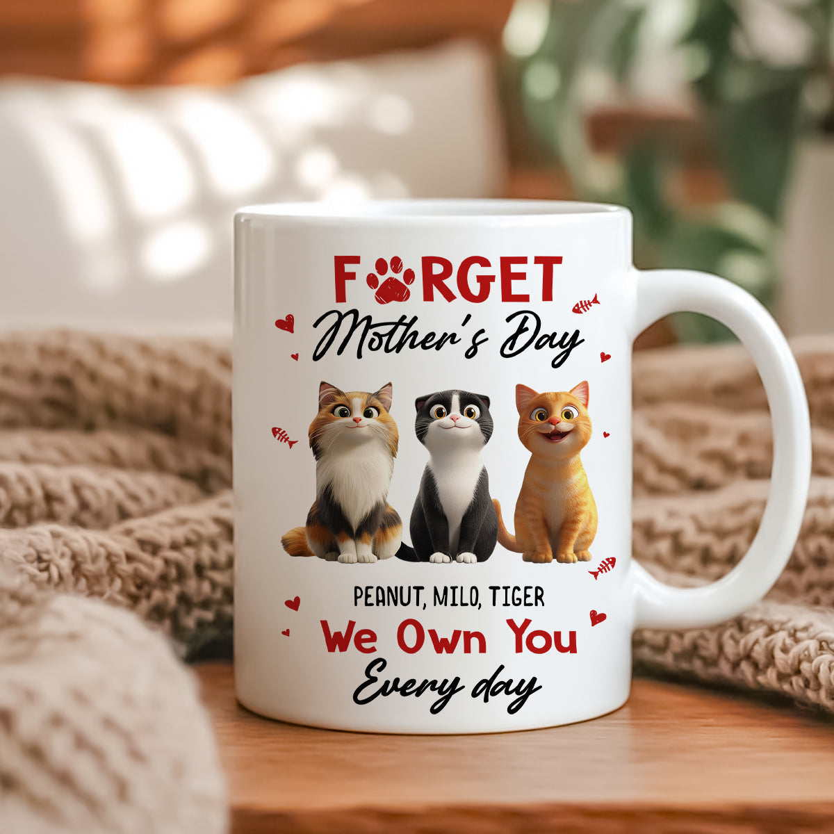 Forget Mother's Day I Own You Everyday - Personalized Mug - Gift for Cat Moms