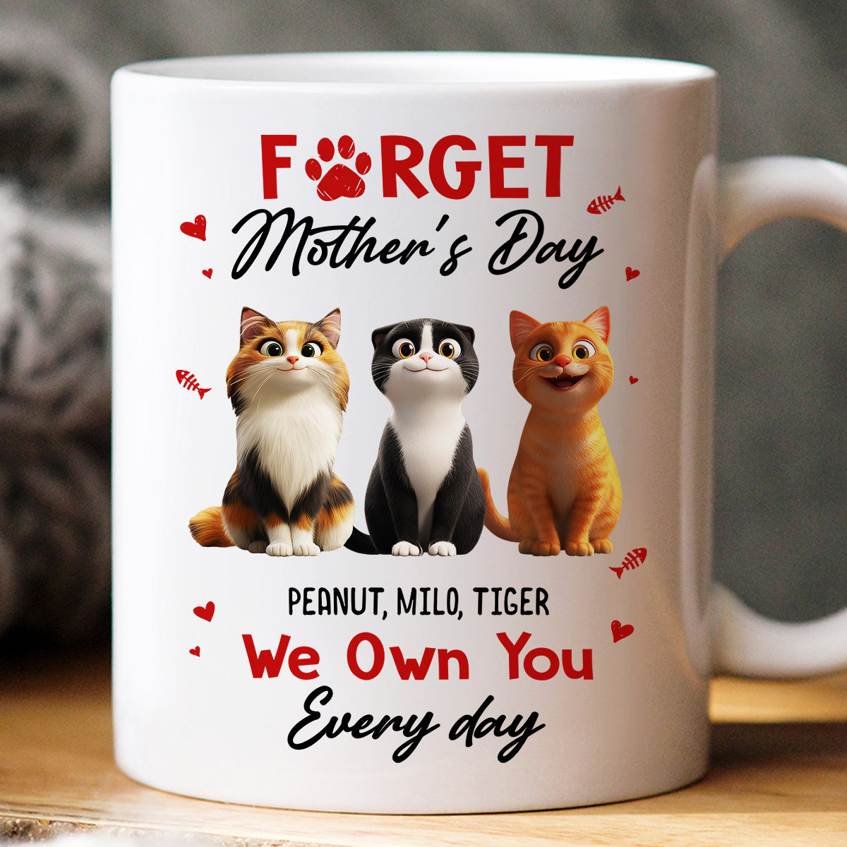 Forget Mother's Day I Own You Everyday - Personalized Mug - Gift for Cat Moms