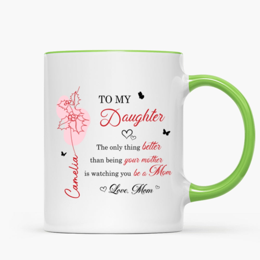 The Only Thing Better is Watching You Be a Mom - Personalized Mug - Custom Birth Month Flower, Heartfelt Mother's Day Gift for Daughter