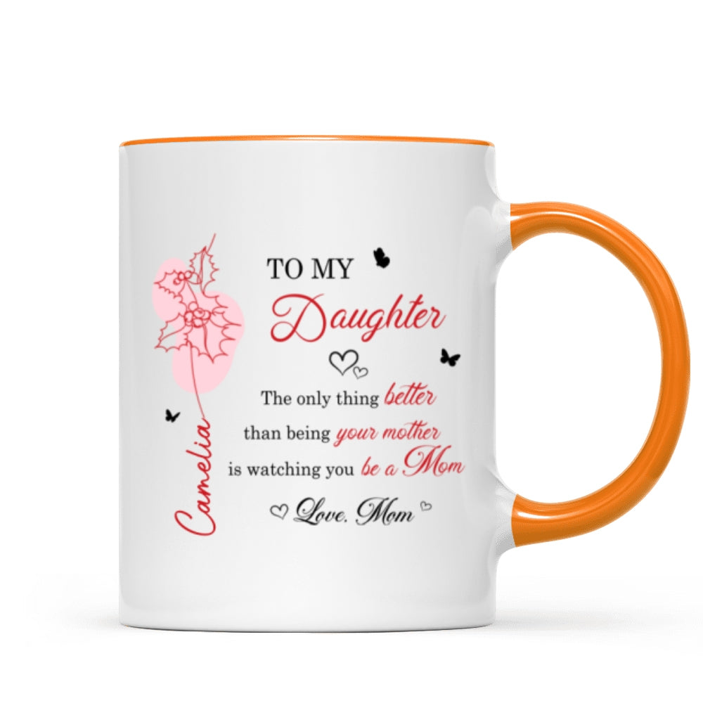 The Only Thing Better is Watching You Be a Mom - Personalized Mug - Custom Birth Month Flower, Heartfelt Mother's Day Gift for Daughter