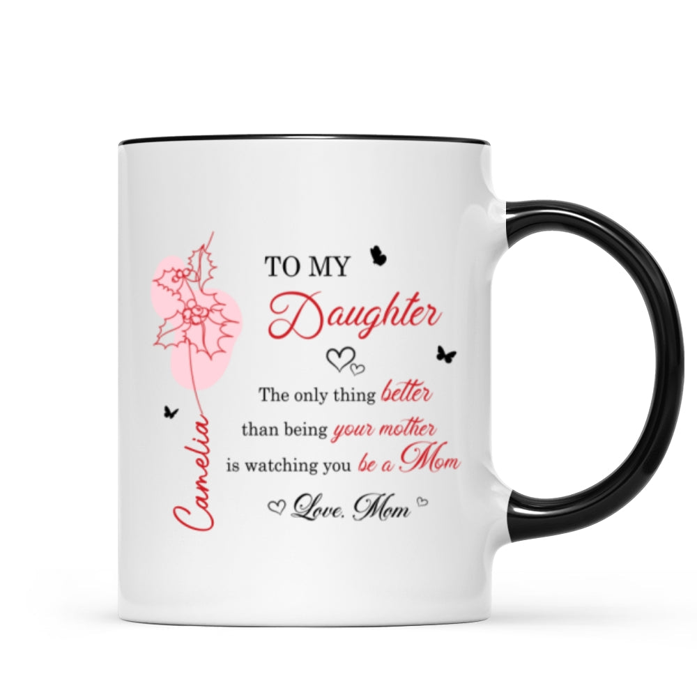 The Only Thing Better is Watching You Be a Mom - Personalized Mug - Custom Birth Month Flower, Heartfelt Mother's Day Gift for Daughter