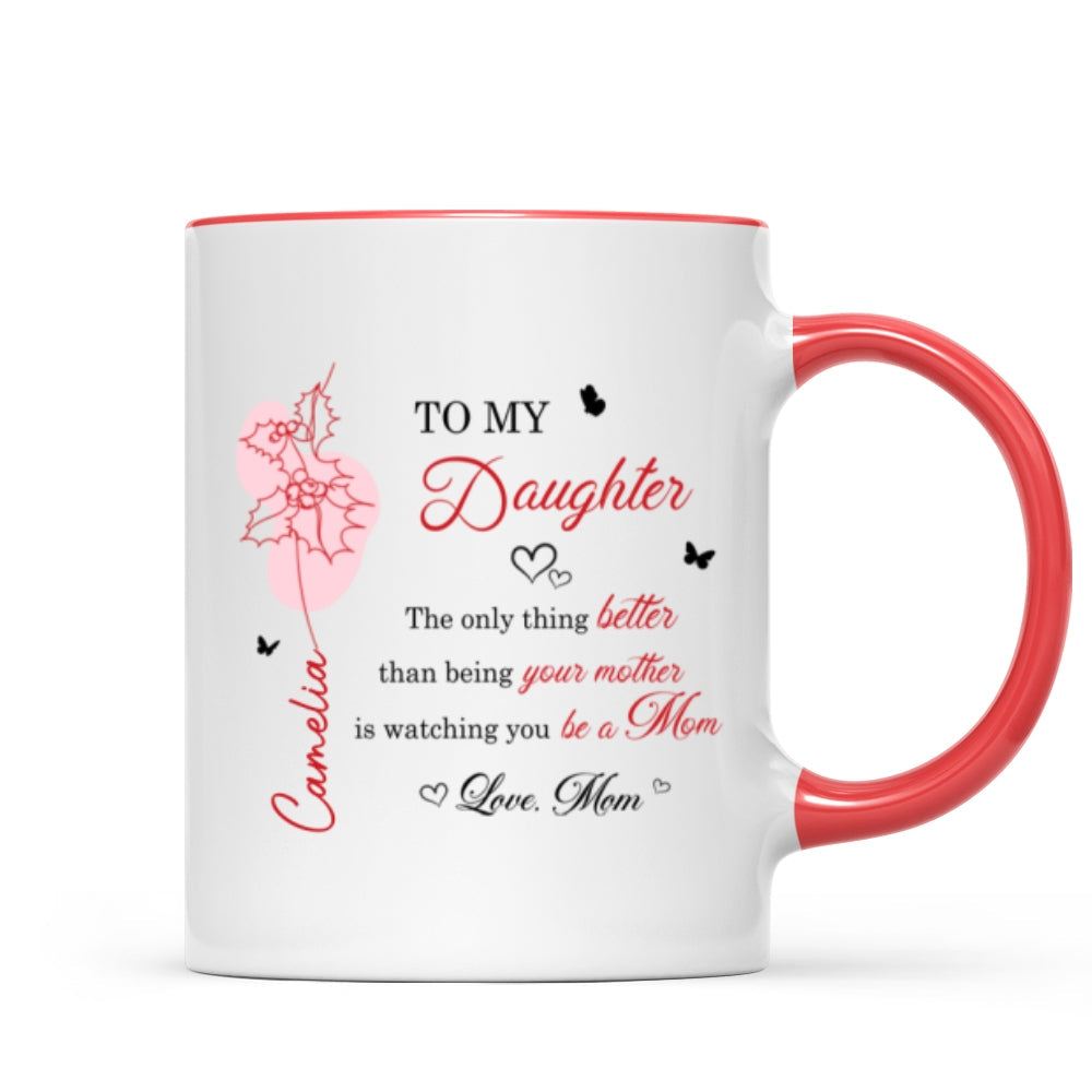 The Only Thing Better is Watching You Be a Mom - Personalized Mug - Custom Birth Month Flower, Heartfelt Mother's Day Gift for Daughter