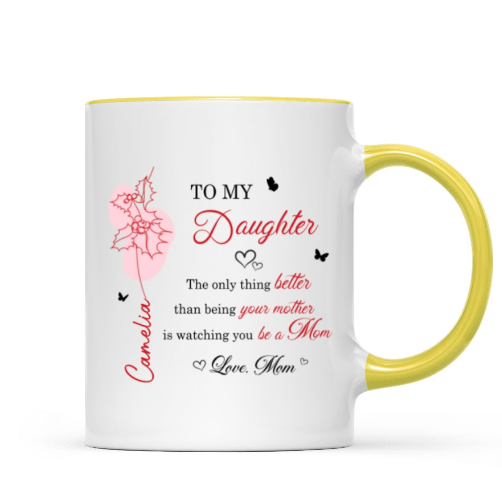 The Only Thing Better is Watching You Be a Mom - Personalized Mug - Custom Birth Month Flower, Heartfelt Mother's Day Gift for Daughter
