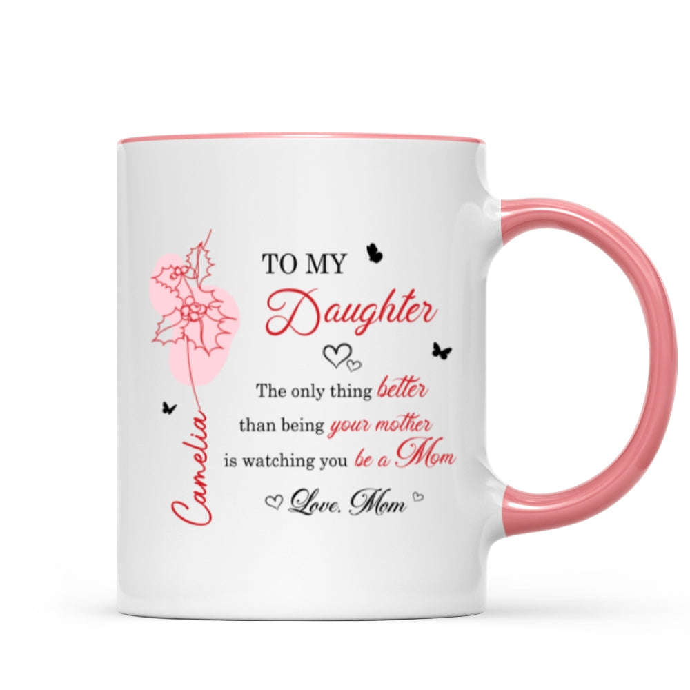 The Only Thing Better is Watching You Be a Mom - Personalized Mug - Custom Birth Month Flower, Heartfelt Mother's Day Gift for Daughter