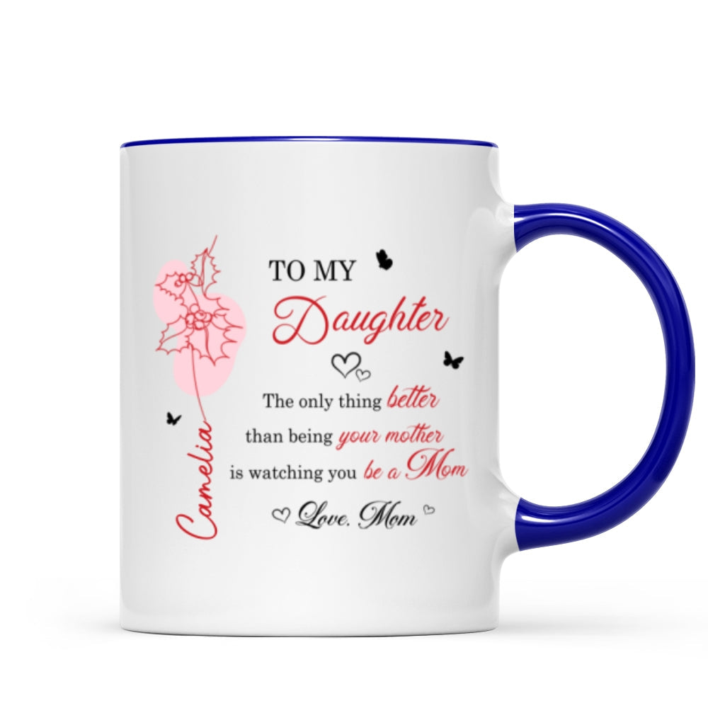 The Only Thing Better is Watching You Be a Mom - Personalized Mug - Custom Birth Month Flower, Heartfelt Mother's Day Gift for Daughter