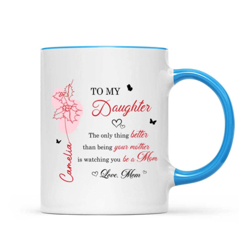 The Only Thing Better is Watching You Be a Mom - Personalized Mug - Custom Birth Month Flower, Heartfelt Mother's Day Gift for Daughter
